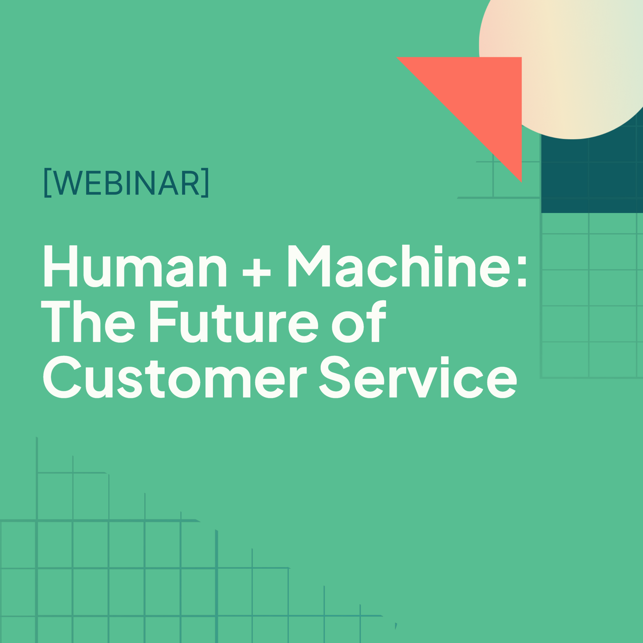 The future of customer service is human plus machine.
